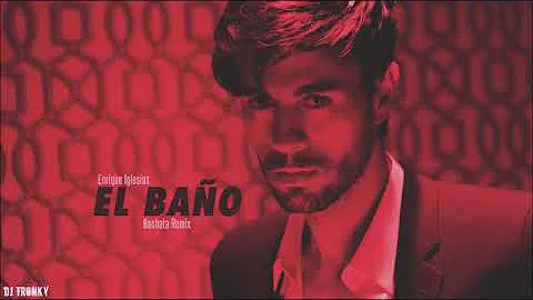Enrique Iglesias - EL BAÑO ft. Bad Bunny (DJ Tronky Bachata Remix)