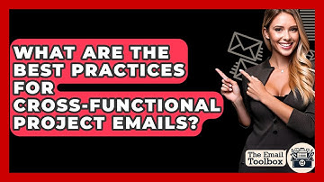 What Are The Best Practices For Cross-Functional Project Emails? - TheEmailToolbox.com