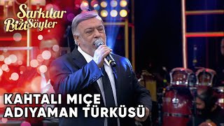 Kahtalı Mıçe - Adıyaman Türküsü | Şarkılar Bizi Söyler | Performans