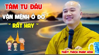 Tâm Tu Đâu Thì Số Phận Mình Ở Đó - Pháp Thoại Thầy Thích Pháp Hòa