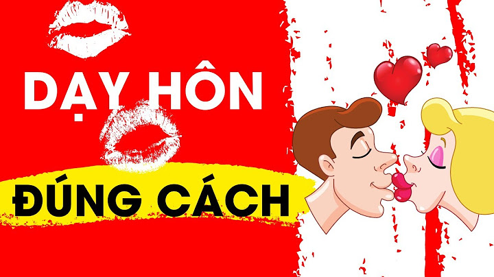 Hướng dẫn cách hôn người yêu năm 2024