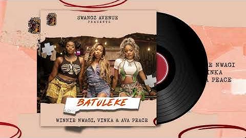 Vinka, Winnie Nwagi, Ava Peace - Batuleke (Audio)