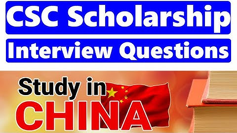 CSC Scholarship Interview Questions | Most Important Questions for Chinese Govt Scholarship