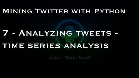Mining Twitter with Python : 7 - Analyzing tweets - time series analysis