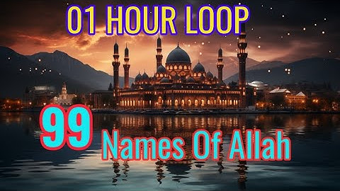 1HOUR LOOP 99 Names of Allah Best Recitation With English Meaning & Explanation and Quran References