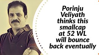 Porinju Veliyath thinks his this Smallcap Stock which is at 52 Week Low will eventually bounce back