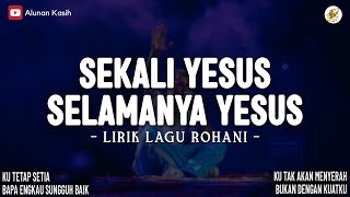 Sekali Yesus Selamanya Yesus - Lirik Lagu Rohani (Mix) | Ku Tetap Setia | Lagu Rohani Terbaru 2026