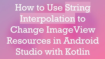 How to Use String Interpolation to Change ImageView Resources in Android Studio with Kotlin