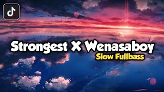 Dj Strongest X Wenasaboy Slow Fullbass Terbaru 2022🎶