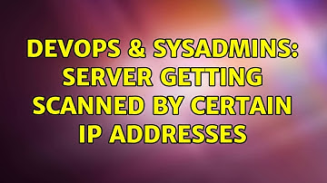 DevOps & SysAdmins: Server getting scanned by certain IP addresses (2 Solutions!!)