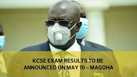 KCSE exam results to be announced on May 10 - Magoha