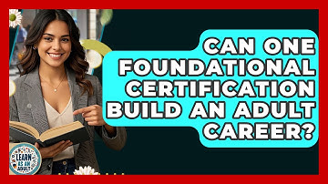 Can One Foundational Certification Build An Adult Career? - Learn As An Adult
