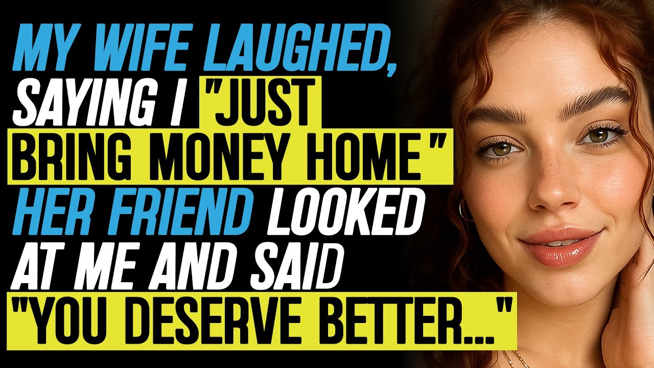 She Laughed, Saying I “Just Bring Money Home”, Her Friend Looked at Me and Said “You Deserve Better”
