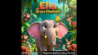 Ella the Brave Elephant: Elephant Bedtime Story for Kids Audiobook by Amila Jay