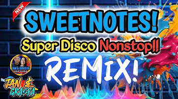 🔥💫SWEETNOTES SUPER DISCO NONSTOP REMIX  2025 - 2026 YUGYUGAN NA!!!🔥💫