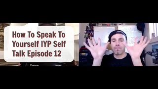 Self Talk - Ignite Your Purpose #IYP 012