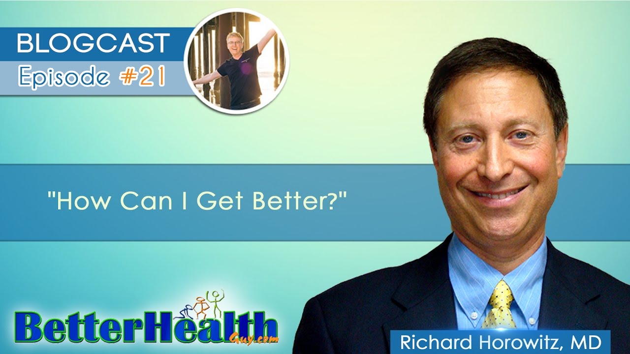 Episode #21: How Can I Get Better? with Dr. Richard Horowitz, MD - YouTube
