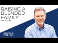Raising a Blended Family with Ron Deal