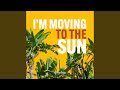 I M Moving To The Sun 
