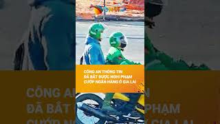 Police release information on bank robbery in Gia Lai.