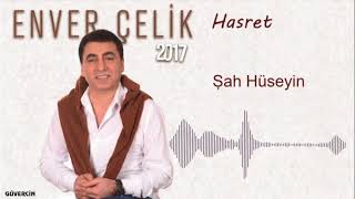 Enver Çelik -  Şah Hüseyin  [ Güvercin Müzik ©2017] Resimi