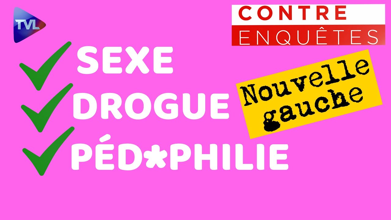 La nouvelle gauche : sexe, drogue et pédophilie - Contre-enquêtes - TVL