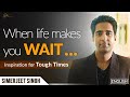 What to do when life makes you WAIT? | Inspiration by Simerjeet Singh in English- #QuotesThatInspire