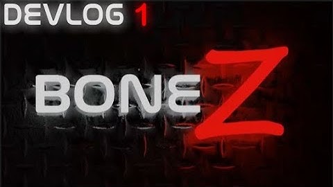 Bone Z DEVLOG #1
