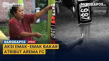 Viral Aksi Emak-emak Tak Ragu Bakar Atribut Arema