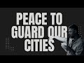 EP 34 // WE DECREE THE PEACE OF GOD GAURDS OUR CITIES: CITY TRANSFORMATION pt2