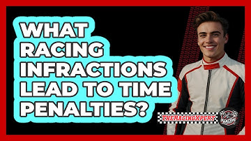 What Racing Infractions Lead To Time Penalties?