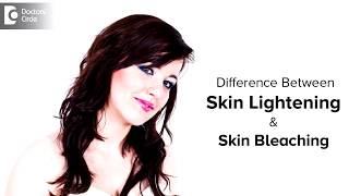 What Is The Difference Between Skin Lightening And Skin Bleaching? - Dr. Aruna Prasad