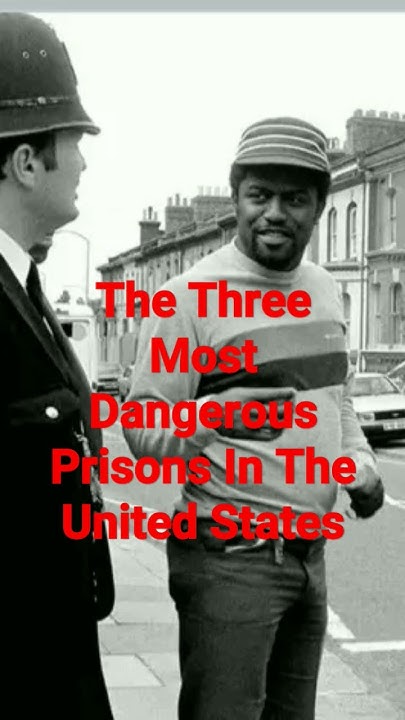 the-three-most-dangerous-prisons-in-the-united-states-youtube