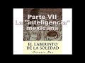 La &quot;inteligencia&quot; mexicana | Laberinto de la soledad | Octavio Paz | PARTE 7