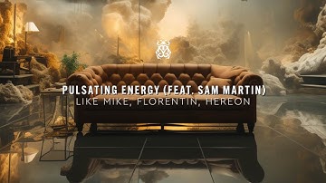 Like Mike, Florentin, HEREON - Pulsating Energy (feat. Sam Martin) (Official Audio)