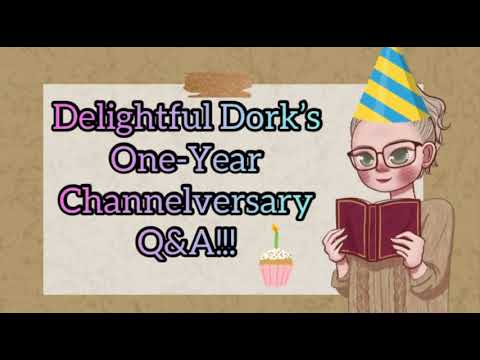 Delightful Dork’s One-Year Channelversary Q&A!!!