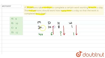 If 30 persons take 10 days to complete a certain work working 8 hours a day. Then 40 persons sho...