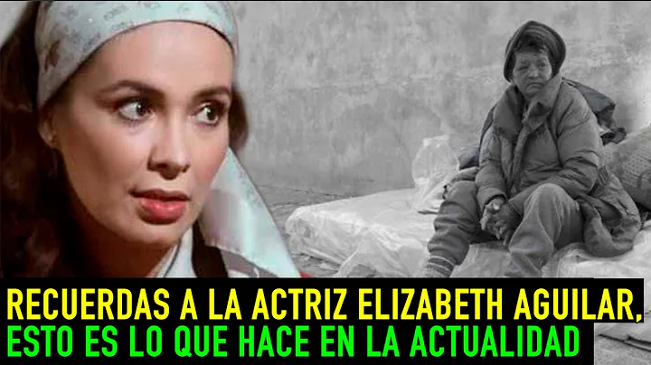 Recuerdas a la Actriz Elizabeth Aguilar, Esto es l...