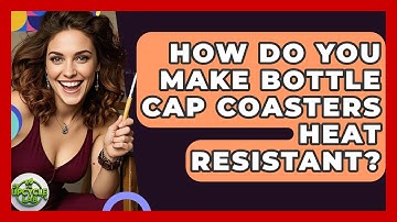 How Do You Make Bottle Cap Coasters Heat Resistant? - The Upcycle Lab