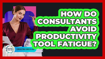How Do Consultants Avoid Productivity Tool Fatigue? - Consulting Career Hub