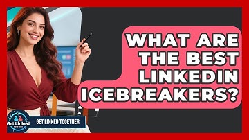 What Are The Best LinkedIn Icebreakers? - Get Linked Together