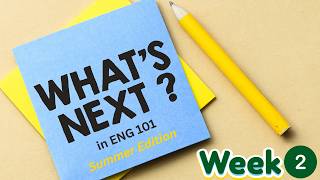 What's Next in ENG 101  Week 2 Summer Edition