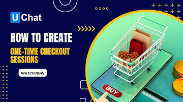 How to create one-time checkout sessions with ease in UChat