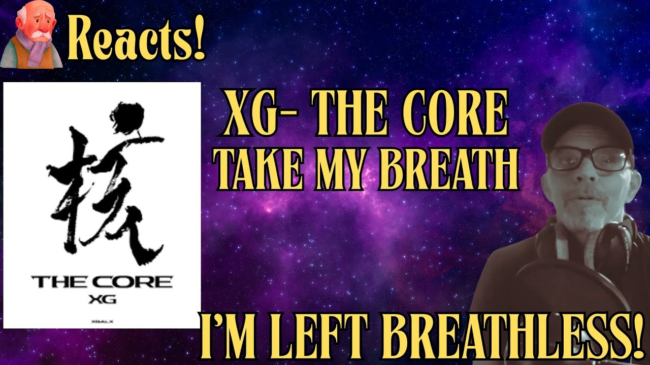 Old Man Checks Out XG - TAKE MY BREATH  | THE CORE