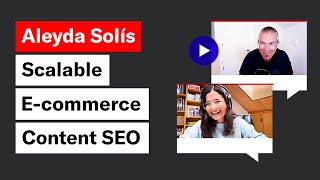 Scalable E-commerce Content SEO w/ Aleyda Solís