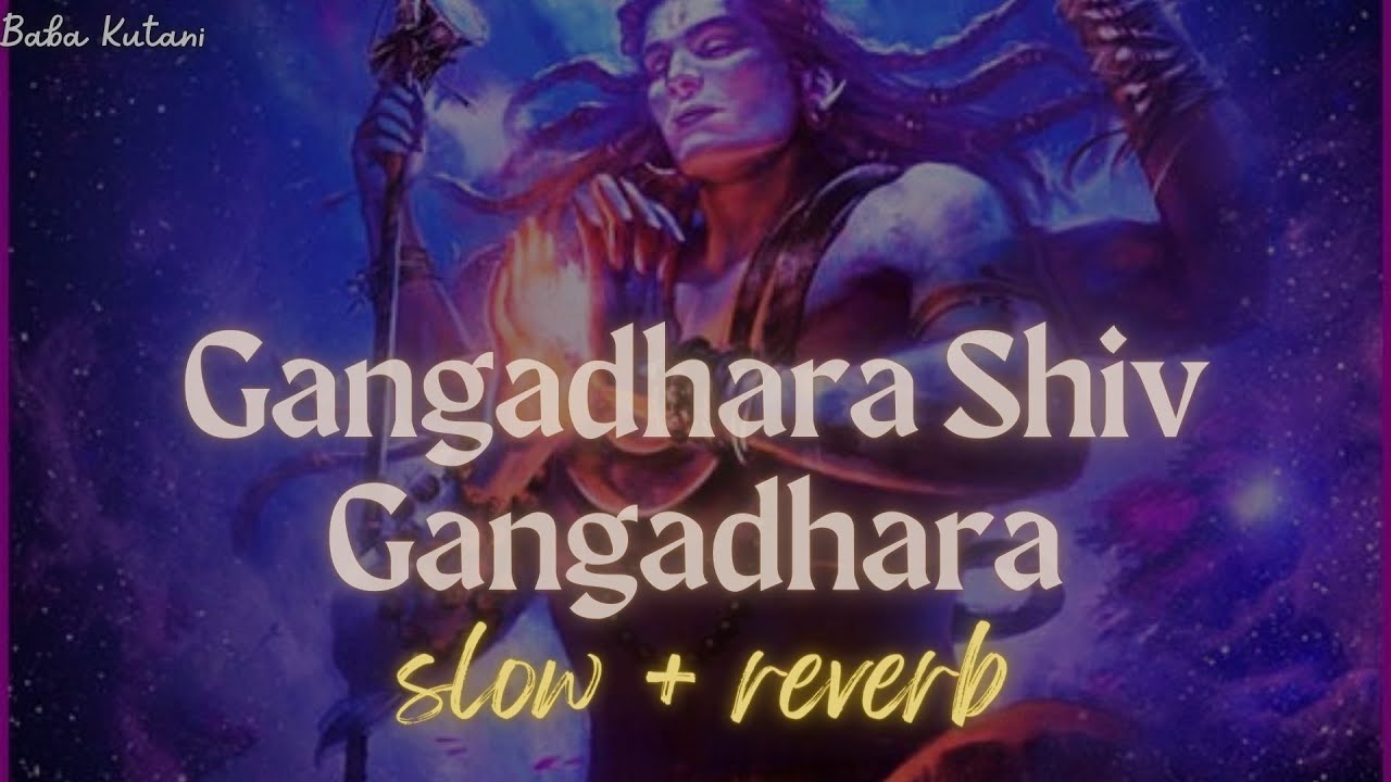 Gangadhara Shiv Gangadhara  slow  reverb