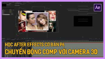 Học After Effects cơ bản: Tạo chuyển động cho Comp với Camera 3D | Tú Thanh Blog