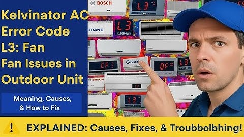 Kelvinator AC Error Code L3: Fan Issues in Outdoor Unit - Meaning, Causes, and How to Fix