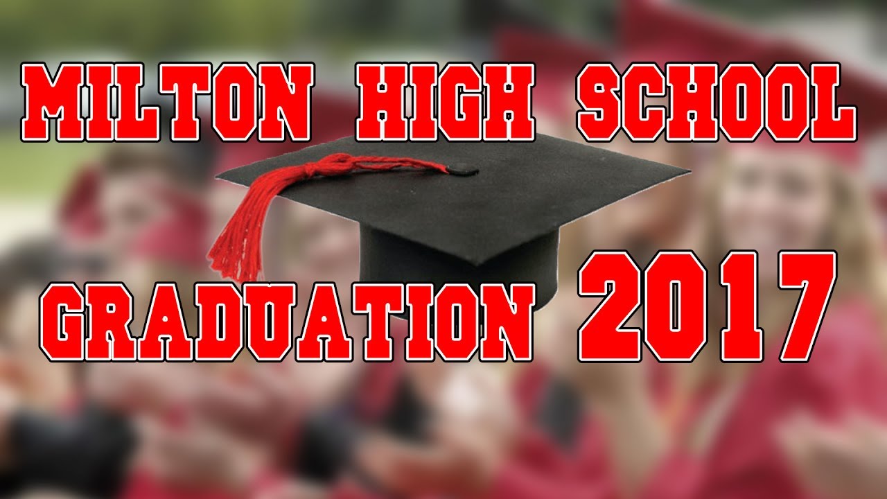 Milton High School 2017 Graduation YouTube