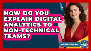 How Do You Explain Digital Analytics To Non-technical Teams? - Communications Jobs